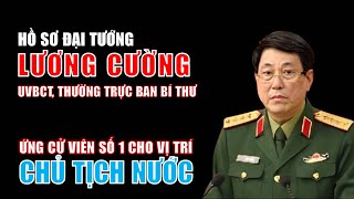 Hồ sơ Đại tướng Lương Cường Ứng cử viên số 1 cho vị trí chủ tịch nước [upl. by Geoffry149]