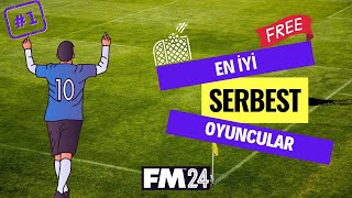 FM 24 ALINACAK EN İYİ SERBEST OYUNCULAR  Football Manager 2024 [upl. by Dickie879]