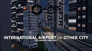 Cities Skylines 2  1st person train trip International Airport  Exterior [upl. by Air974]