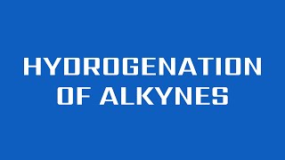 Hydrogenation of Alkynes [upl. by Llerahc]