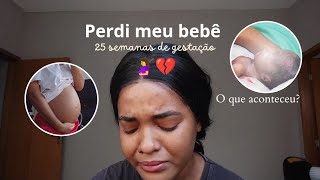 Perdi meu bebê com 25 semanas de gestação o que aconteceu 🤰👼🏽💔 [upl. by Graner662]