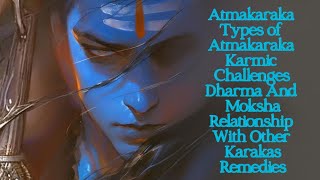 Atmakaraka types karmic challenges dharma and moksha relationship with other Karakas remedies facts [upl. by Nylirrej]