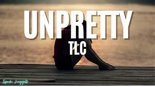 TLC  Unpretty Lyrics [upl. by Ardnassela]