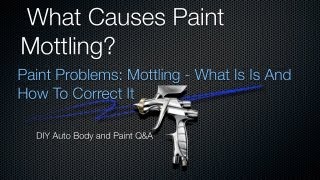 Paint Mottling  DIY Auto Painting Tips  What Is Paint Mottling and How To Correct It qampa [upl. by Niro]