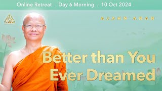 Better than You Ever Dreamed  Online Retreat Oct 2024  Day6 [upl. by Ojiram152]