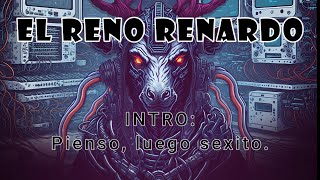 El Reno Renardo  Intro Pienso Luego Sexito Videolyric [upl. by Ibbor]