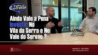 Ainda vale à pena investir no Vila da Serra e no Vale do Sereno [upl. by Nue]