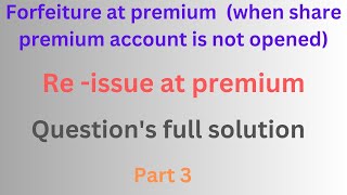 Forfeiture at premium amp Re issue at premium  Class 12  Chapter 3  Problems solution [upl. by Suzy]