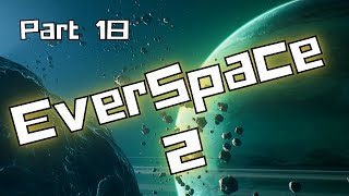 Lets Play  Everspace 2  Part 18 [upl. by Kerin]