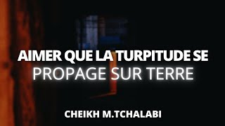 Aimer que la turpitude se propage sur Terre  Cheikh MTchalabi حفظه الله [upl. by Rakel]