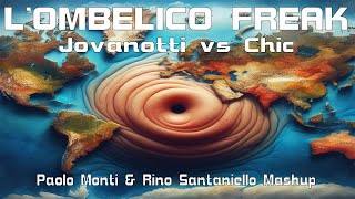 Lombelico freak  Jovanotti Vs Chic  Paolo Monti e Rino Santaniello Mashup [upl. by Niabi]