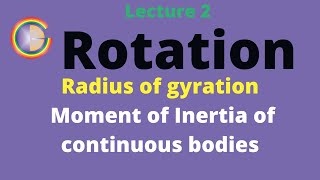 Rotation Lecture 2 Radius of gyration and Moment of Inertia of continuous bodies [upl. by Mylan]