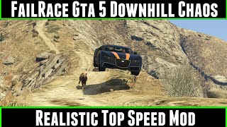 FailRace Gta 5 Downhill Chaos Ep 8 Realistic Top Speed Mod [upl. by Henriette]