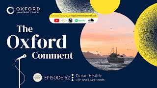 Ocean Health Life and Livelihoods  The Oxford Comment  Ep 62 [upl. by Esej999]