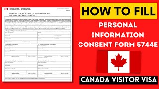 HOW TO FILL PERSONAL INFORMATION CONSENT FORM 5744E FOR CANADA VISITOR VISA [upl. by Malissa325]