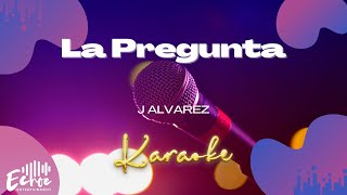 J Alvarez  La Pregunta Versión Karaoke [upl. by Mylo]