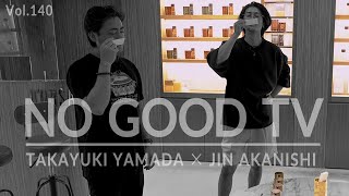 NO GOOD TV  Vol 140  JIN AKANISHI amp TAKAYUKI YAMADA [upl. by Pyne]