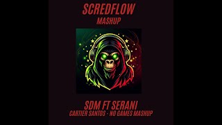 Cartier Santos  SDM Ft Serani  No Games MashUp  ScredFloW  Remix [upl. by Alyt532]