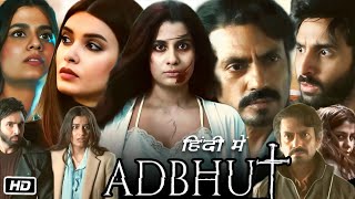 Adbhut Full HD Movie  Nawazuddin Siddiqui  Shreya Dhanwanthary  Diana Penty  Story Explanation [upl. by Anuahsar]