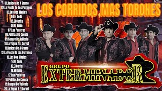 GRUPO EXTERMINADOR SUS MEJORES CORRIDOS  LOS CORRIDOS MAS TORONES [upl. by Verena]