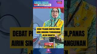 PANASDEBAT PILGUB BANTENAIRIN SINGGUNG PEMBANGUNAN JALAN DIBANTENPilgubbanten airinrachmidiany [upl. by Reiche]