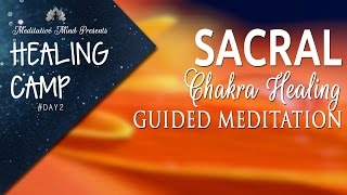 Sacral Chakra Healing Guided Meditation  Healing Camp 2 [upl. by Eiramnaej642]