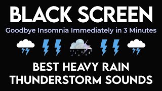 Goodbye Insomnia Immediately in 3 Minutes within Heavy Rain amp Thunderstorm Sounds  Black Screen [upl. by Treblah]