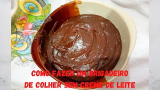 COMO FAZER UM BRIGADEIRO DE COLHER SEM CREME DE LEITE [upl. by Diraj]