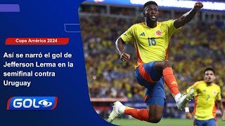 Jefferson Lerma y la narración de su gol contra Uruguay en la semifinal  Copa América 2024 [upl. by Liu]