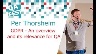 GDPR  An overview and its relevance for QA  Per Thorsheim QA Fest 2017 [upl. by Miriam]