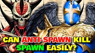 AntiSpawn Anatomy Explored  Can An AntiSpawn Kill Spawn Easily How Many AntiSpawns Are There [upl. by Cordey]