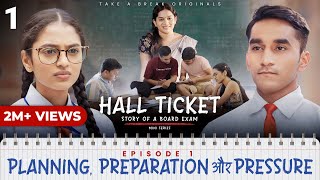 Hall Ticket  Episode 1  Planning Preparation aur Pressure  Mini Series  Take A Break [upl. by Sydalg]