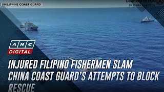 Injured Filipino fishermen slam China Coast Guard’s attempts to block rescue  ANC [upl. by Aneri]