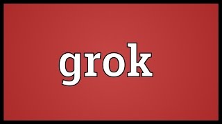 Grok Meaning [upl. by Zelikow]