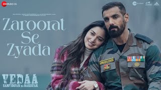 Zaroorat Se Zyada  Vedaa  John Abraham amp Tamannaah  Arijit Singh Amaal Mallik Kunaal Vermaa [upl. by Llekcm]