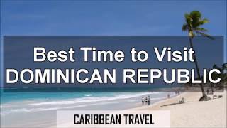 Best Times to Visit Dominican Republic for Vacation [upl. by Anaigroeg]