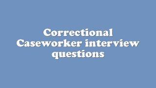 Correctional Caseworker interview questions [upl. by Mayeda]