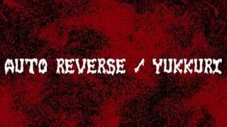 Yukkuri  Auto Reverse  Goregrind [upl. by Dyrraj]