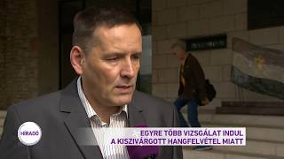 Egyre több vizsgálat indul a kiszivárogtatott hangfelvétel miatt [upl. by Enailuj]