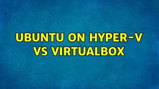 Ubuntu on HyperV vs Virtualbox [upl. by Hallimaj]