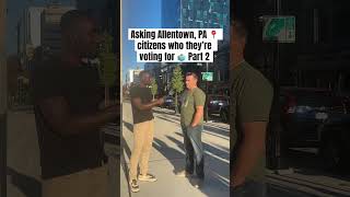 Asking Allentown Pa citizens who they’re voting for 🗳️ [upl. by Nwahsd]