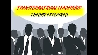 Transformational Leadership Theory Explained [upl. by Nwahsed]