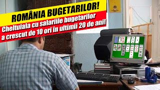 🧲 ROMÂNIA BUGETARILOR Cheltuiala cu salariile bugetarilor a crescut de 10 ori în ultimii 20 de ani [upl. by Dulcea]