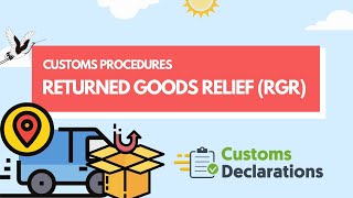 Customs Procedures  How to use Returned Goods Relief RGR to obtain tax relief [upl. by Celia]