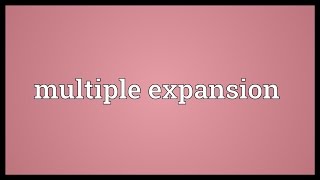 Multiple expansion Meaning [upl. by Oribel]