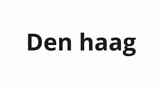 How to pronounce Den haag [upl. by Ribal651]