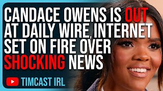 Candace Owens Is OUT At Daily Wire Internet Set On FIRE Over SHOCKING News [upl. by Kjersti]