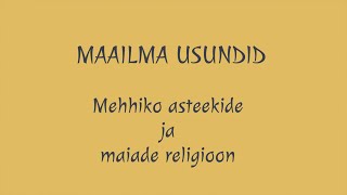 Maailma usundid II osa Mehhiko asteekide ja maiade religioon [upl. by Atteynod963]