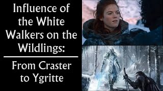 Influence of White Walkers on the Wildlings From Craster to Ygritte Game of Thrones [upl. by Naicul]