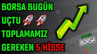 BORSA BUGÜN UÇTU  TOPLAMAMIZ GEREKEN 5 HİSSE  HİSSE SENEDİ TAVSİYELERİ  TEKNİK ANALİZ [upl. by Darach]